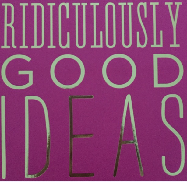 A notebook that reads "Ridiculously Good Ideas"